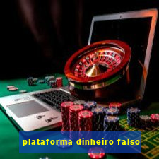 plataforma dinheiro falso